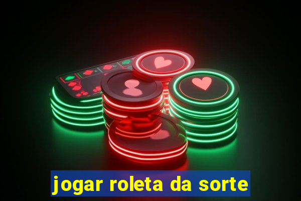 jogar roleta da sorte